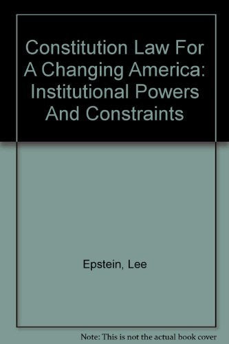 Constitution Law For A Changing America: Institutional Powers And Constraints,Used