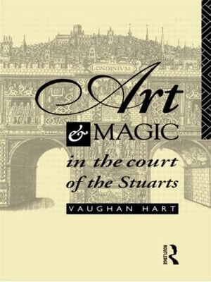 Art And Magic In The Court Of The Stuarts,New