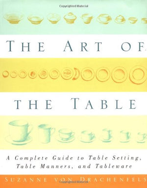 The Art Of The Table: A Complete Guide To Table Setting, Table Manners, And Tableware,Used