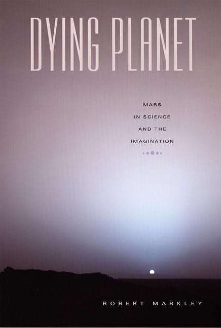 Dying Planet: Mars In Science And The Imagination,New