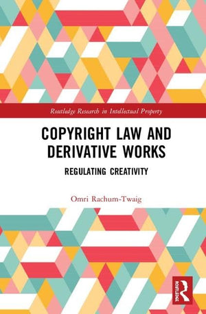 Copyright Law and Derivative Works: Regulating Creativity (Routledge Research in Intellectual Property),Used