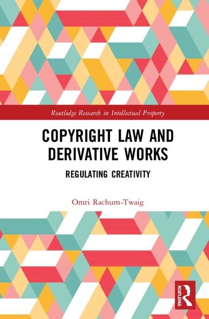 Copyright Law and Derivative Works: Regulating Creativity (Routledge Research in Intellectual Property),Used