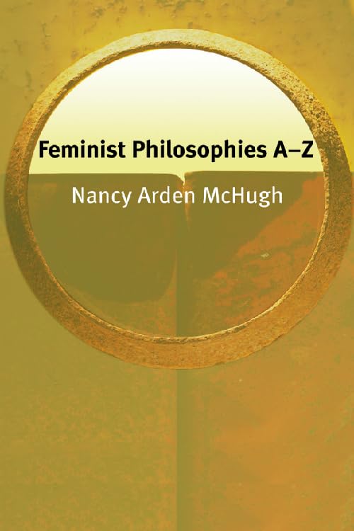 Feminist Philosophies AZ (Philosophy AZ),Used