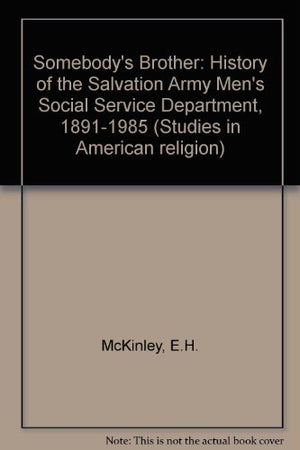 Somebody's Brother: A History of the Salvation Army Men's Social Service Department, 18911985 (Studies in American Religion),Used
