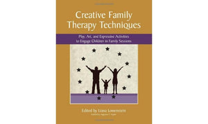 Creative Family Therapy Techniques: Play, Art, And Expressive Activities To Engage Children In Family Sessions