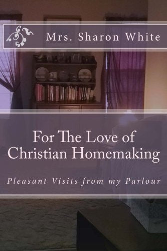 For The Love Of Christian Homemaking: Pleasant Visits From My Parlour-new,New