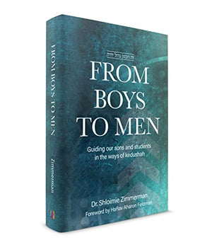 From Boys To Men: Guiding Our Sons And Students In The Ways Of Kedushah