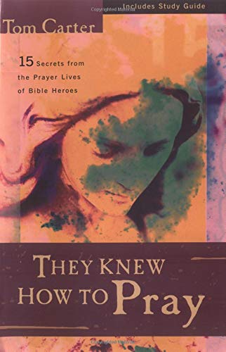 They Knew How to Pray: 15 Secrets from the Prayer Lives of Bible Heroes,Used