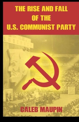 The Rise and Fall of the U.S. Communist Party,Used