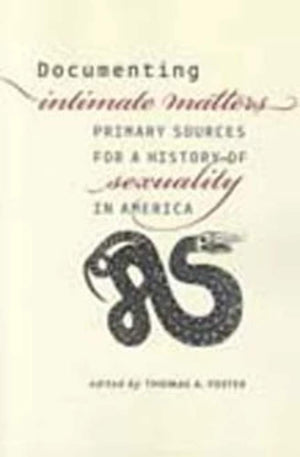Documenting Intimate Matters: Primary Sources for a History of Sexuality in America,Used