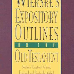 WIERSBE'S EXPOSITORY OUTLINES ON THE OLD TESTAMENT,New