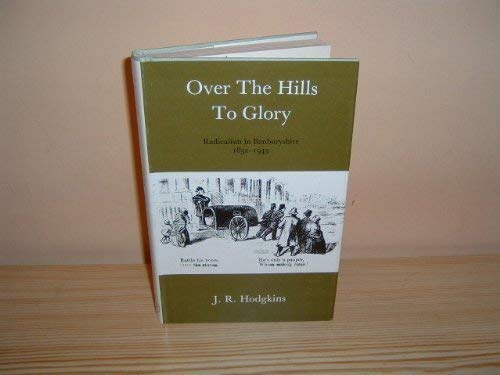 Over the hills to glory: Radicalism in Banburyshire, 18321945,Used