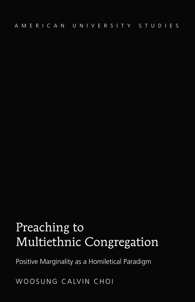Preaching to Multiethnic Congregation: Positive Marginality as a Homiletical Paradigm (American University Studies),Used