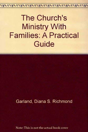 The Church's Ministry With Families: A Practical Guide,Used