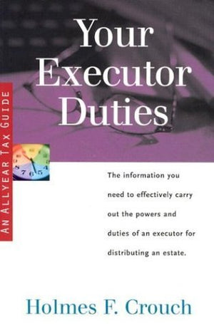 Your Executor Duties: The information you need to effectively carry out the powers and duties of an executor for distributing an,New