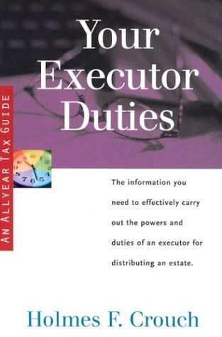 Your Executor Duties: The information you need to effectively carry out the powers and duties of an executor for distributing an,New