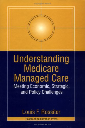 Understanding Medicare Managed Care: Meeting the Economic, Strategic, and Policy Challenges,Used
