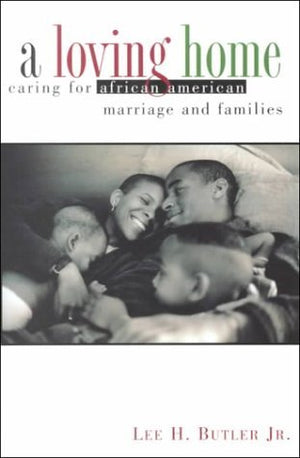 Loving Home: Caring for African American Marriage and Families,Used