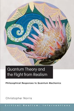 Quantum Theory and the Flight From Realism: Philosophical Responses to Quantum Mechanics (Critical Realism: Interventions) (Onto,Used