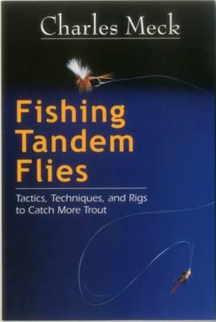 Fishing Tandem Flies: Tactics, Techniques, and Rigs to Catch More Trout,Used