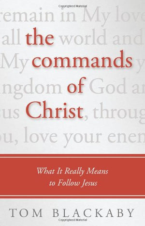 The Commands of Christ: What It Really Means to Follow Jesus,New