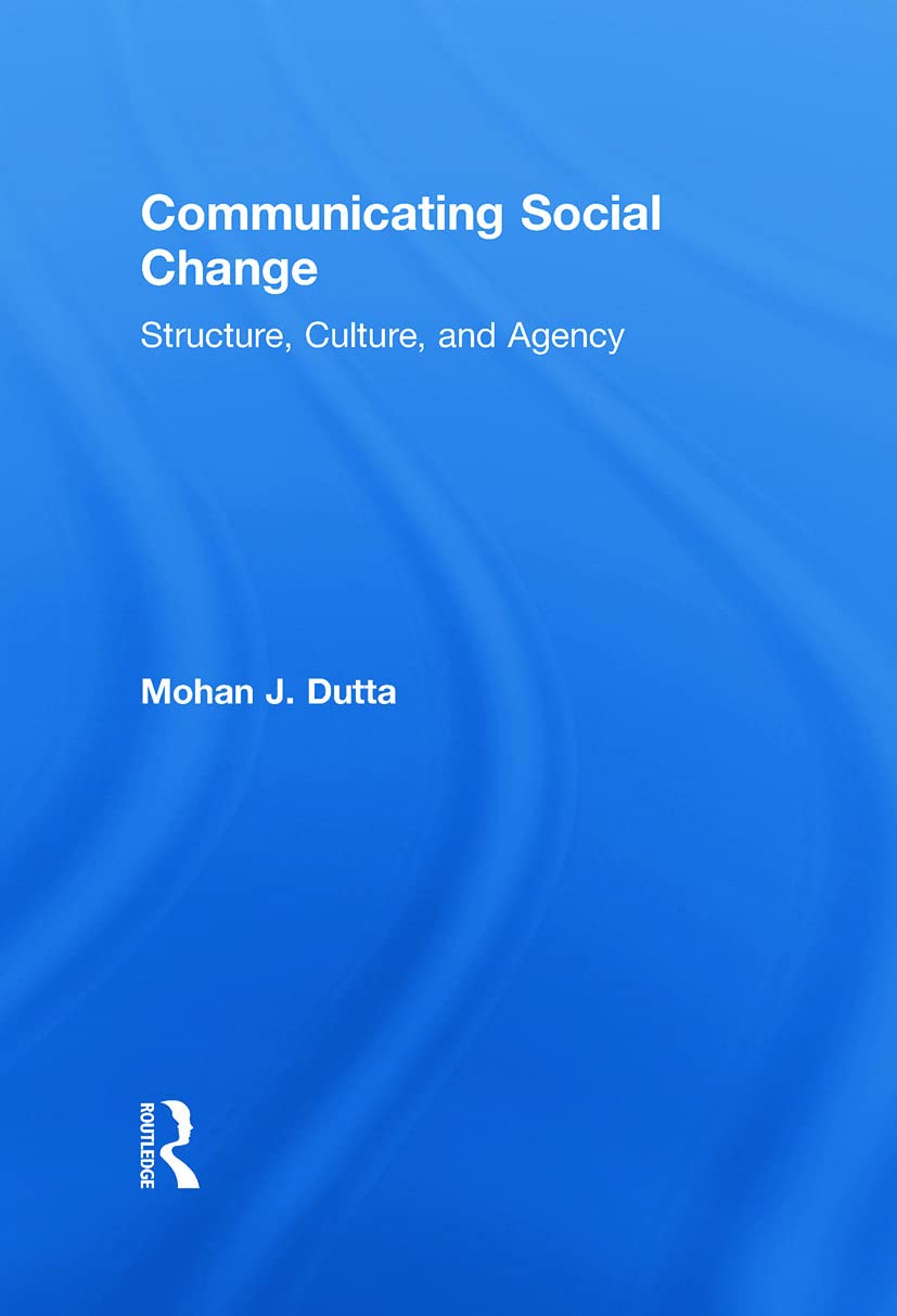 Communicating Social Change: Structure, Culture, And Agency (Routledge Communication Series)