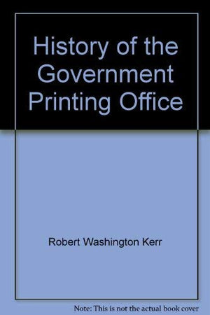 History of the Government Printing Office (at Washington, D.C.);: With a brief record of the public printing for a century, 1789,Used