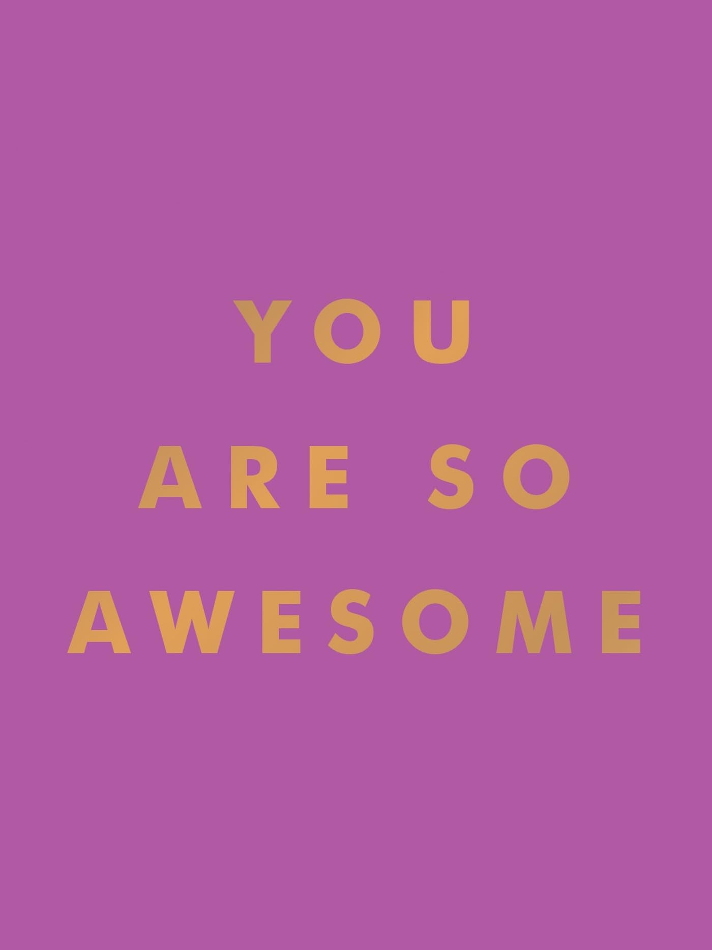 You Are So Awesome: Uplifting Quotes and Affirmations to Celebrate How Amazing You Are,New
