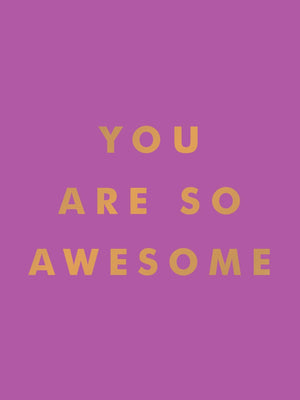 You Are So Awesome: Uplifting Quotes and Affirmations to Celebrate How Amazing You Are,New