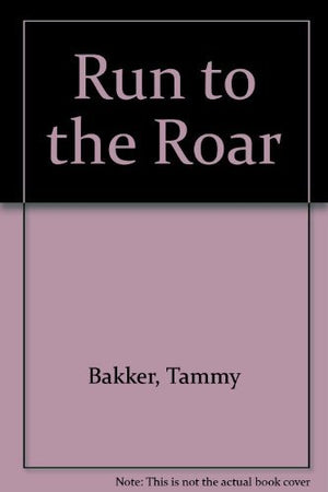 Run to the Roar : The Way to Overcome Fear