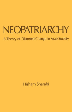 Neopatriarchy: A Theory Of Distorted Change In Arab Society,New