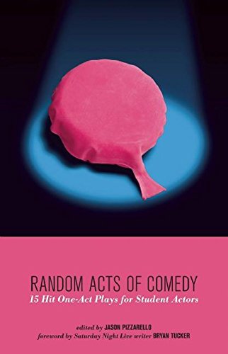 Random Acts of Comedy: 15 Hit OneAct Plays for Student Actors,Used