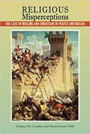 Religious Misperceptions: The Case Of Muslims And Christians In France And Britain (Communication, Comparative Cultures And Civi-new
