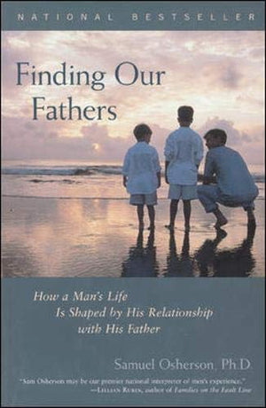 Finding Our Fathers : How A Man'S Life Is Shaped By His Relationship With His Father,Used