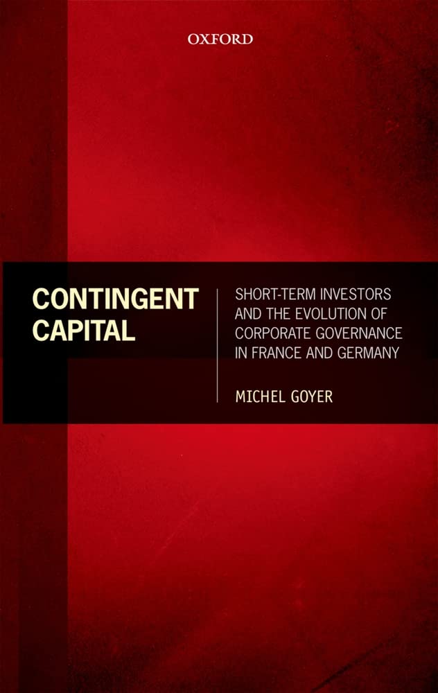 Contingent Capital: Shortterm Investors And The Evolution Of Corporate Governance In France And Germany,Used
