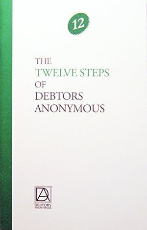 The Twelve Steps of Debtors Anonymous - Essential Guide for Financial Recovery