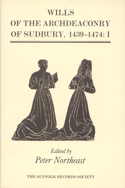 Wills Of The Archdeaconry Of Sudbury, 14391474: Wills From The Register Baldwyne', I. 14391461 (Suffolk Records Society, 44),Used