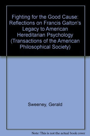 Fighting For The Good Cause: Reflections On Francis Galton'S Legacy To American Hereditarian Psychology Transactions, American P,Used