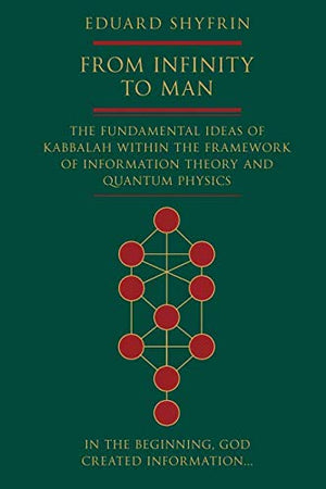 From Infinity to Man: The Fundamental Ideas of Kabbalah Within the Framework of Information Theory and Quantum Physics,Used