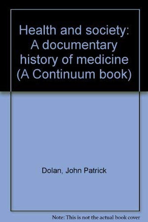 Health and society: A documentary history of medicine (A Continuum book),Used