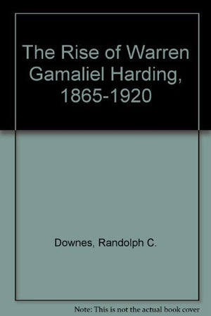 The Rise of Warren Gamaliel Harding, 18651920,Used