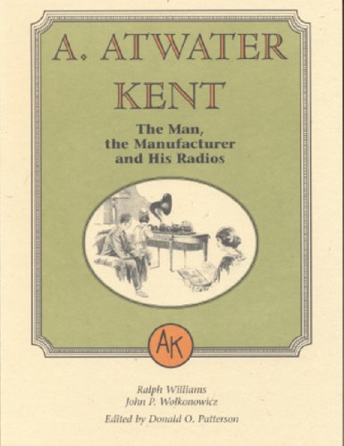 A. Atwater Kent: The Man, The Manufacturer, And His Radios-new