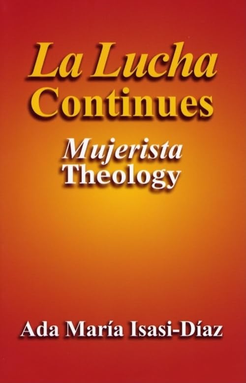 La Lucha Continues: Mujerista Theology,New