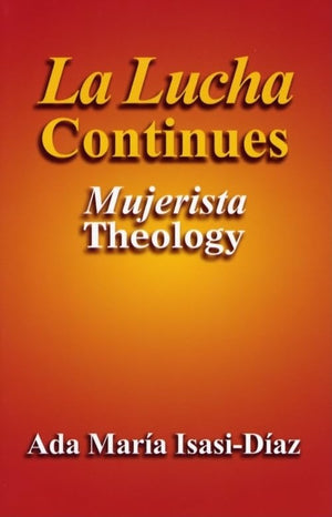 La Lucha Continues: Mujerista Theology,Used
