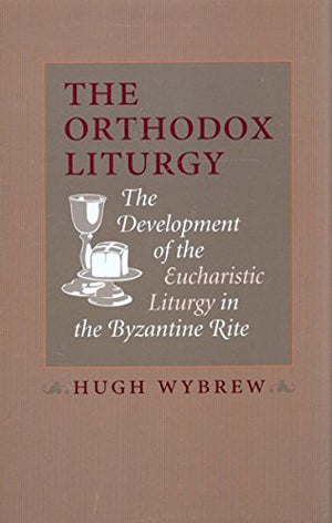 The Orthodox Liturgy: The Development Of The Eucharistic Liturgy In The Byzantine Rite,New