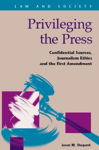 Privileging The Press: Confidential Sources, Journalism Ethics And The First Amendment (Law And Society),Used