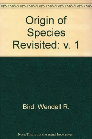 The origin of species revisited: The theories of evolution and of abrupt appearance,Used