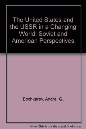 The United States And The Ussr In A Changing World: Soviet And American Perspectives,Used