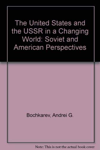 The United States And The Ussr In A Changing World: Soviet And American Perspectives,Used
