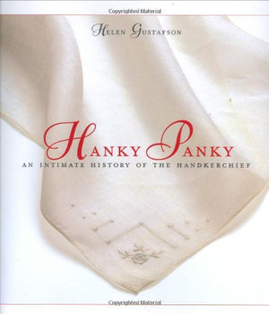 Hanky Panky: An Intimate History of the Handkerchief,Used